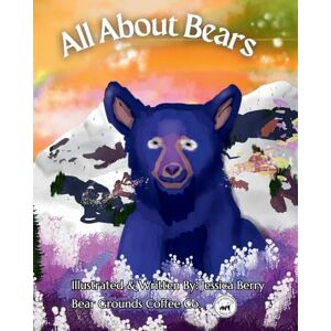 Berry, Jessica All About Bears Colorful, Fun and Educational Children's Book, Discover all Species of Bear, Their Habitats and Fun Facts! Berry, Jessica All About Bears Colorful, Fun and Educational Children's Book, Discover all Species of Bear, Their Habitats and Fun Facts!