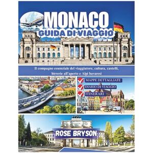 Bryson, Rose MONACO GUIDA DI VIAGGIO 2026: Il compagno essenziale del viaggiatore, cultura, castelli, birrerie all'aperto e Alpi bavaresi Bryson, Rose MONACO GUIDA DI VIAGGIO 2026: Il compagno essenziale del viaggiatore, cultura, castelli, birrerie all'aperto e Alpi bavaresi