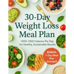 Stepanyan, Stepanyan 30-Day Weight Loss Meal Plan: 1200–1300 Calorie Diet Guide with Easy Weekly Menus, Grocery Lists, Portion Control and Clean Eating Recipes: A ... Quick Recipes and Step-by-Step Daily Menus Stepanyan, Stepanyan 30-Day Weight Loss Meal Plan: 1200–1300 Calorie Diet Guide with Easy Weekly Menus, Grocery Lists, Portion Control and Clean Eating Recipes: A ... Quick Recipes and Step-by-Step Daily Menus