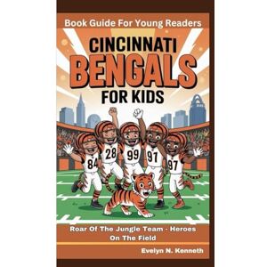 N. Kenneth, Evelyn CINCINNATI BENGALS FOR KIDS: Roar Of The Jungle Team Heroes On The Field (Book Guide For Young Readers) N. Kenneth, Evelyn CINCINNATI BENGALS FOR KIDS: Roar Of The Jungle Team Heroes On The Field (Book Guide For Young Readers)