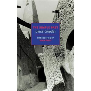 Driss Chraibi The Simple Past (Nyrb Classics): (New York Review Books Classics) Driss Chraibi The Simple Past (Nyrb Classics): (New York Review Books Classics)