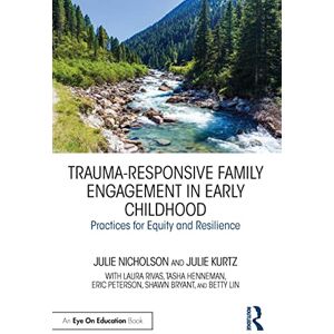 Nicholson, Julie Trauma-Responsive Family Engagement in Early Childhood: Practices for Equity and Resilience Nicholson, Julie Trauma-Responsive Family Engagement in Early Childhood: Practices for Equity and Resilience