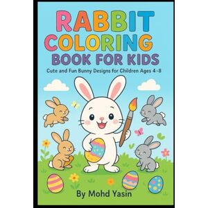 Yasin, Mr Mohd Bunny Fun: A Rabbit Coloring Adventure for Kids: Playful Rabbits: Coloring Fun for Kids Yasin, Mr Mohd Bunny Fun: A Rabbit Coloring Adventure for Kids: Playful Rabbits: Coloring Fun for Kids