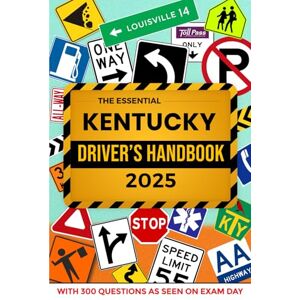 Series, ELS The Essential Kentucky Driver's Handbook. A Study and Practice Manual For New Drivers to Successfully Obtain Their Driving License or Permit: This Ed ... 300 DMV Questions and Explained Answers Series, ELS The Essential Kentucky Driver's Handbook. A Study and Practice Manual For New Drivers to Successfully Obtain Their Driving License or Permit: This Ed ... 300 DMV Questions and Explained Answers