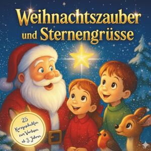 Nebelberg, Sam Weihnachtszauber und Sternengrüsse: Ein Vorlesebuch mit traumhaften Gute-Nacht-Geschichten ab 3 Jahren Nebelberg, Sam Weihnachtszauber und Sternengrüsse: Ein Vorlesebuch mit traumhaften Gute-Nacht-Geschichten ab 3 Jahren