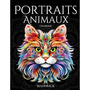 Maddrick Portraits Animaux: Livre de coloriage incluant des animaux ayant des motifs complexes de fleurs et de mandalas. Activité de relaxation pour coloriste ... pour Adultes sur les Animaux et la Nature) Maddrick Portraits Animaux: Livre de coloriage incluant des animaux ayant des motifs complexes de fleurs et de mandalas. Activité de relaxation pour coloriste ... pour Adultes sur les Animaux et la Nature)