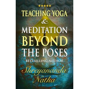 Natha, Shreyananda Teaching Yoga and Meditation Beyond the Poses: An unique and practical workbook (GREAT YOGA BOOKS!) Natha, Shreyananda Teaching Yoga and Meditation Beyond the Poses: An unique and practical workbook (GREAT YOGA BOOKS!)