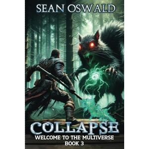 Oswald, Sean Collapse: A Litrpg Apocalypse (Welcome to the Multiverse) Oswald, Sean Collapse: A Litrpg Apocalypse (Welcome to the Multiverse)