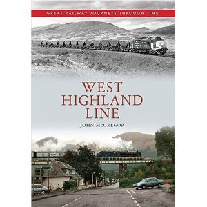 McGregor, John West Highland Line Great Railway Journeys Through Time McGregor, John West Highland Line Great Railway Journeys Through Time