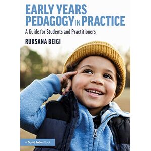 Beigi, Ruksana Early Years Pedagogy in Practice: A Guide for Students and Practitioners Beigi, Ruksana Early Years Pedagogy in Practice: A Guide for Students and Practitioners