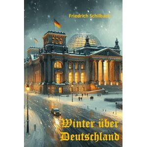 Schilbach, Friedrich Winter über Deutschland: Wie nach dem Aus der Mitte-Links Regierung die Rechte übernahm Schilbach, Friedrich Winter über Deutschland: Wie nach dem Aus der Mitte-Links Regierung die Rechte übernahm