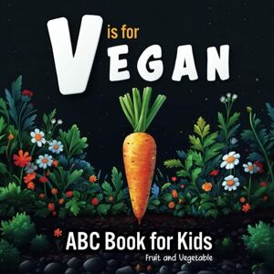 Stanciu, Florin V is for Vegan. Fruit and Vegetable ABC Book for Kids: Exploring the Alphabet in the Garden. Early Learning Picture Book for Babies, Toddlers, and Preschoolers (Alphabet Adventures) Stanciu, Florin V is for Vegan. Fruit and Vegetable ABC Book for Kids: Exploring the Alphabet in the Garden. Early Learning Picture Book for Babies, Toddlers, and Preschoolers (Alphabet Adventures)