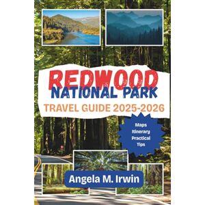 Irwin, Angela M. Redwood National Park Travel guide 2025-2026: Your Guide to Adventure and Wonder in the Heart of the Redwoods Irwin, Angela M. Redwood National Park Travel guide 2025-2026: Your Guide to Adventure and Wonder in the Heart of the Redwoods