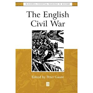 Gaunt, Peter The English Civil War: The Essential Readings (Blackwell Essential Readings in History) Gaunt, Peter The English Civil War: The Essential Readings (Blackwell Essential Readings in History)