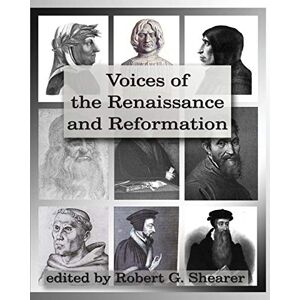 Shearer, Robert G. Voices of the Renaissance and Reformation: Primary Source Documents Shearer, Robert G. Voices of the Renaissance and Reformation: Primary Source Documents