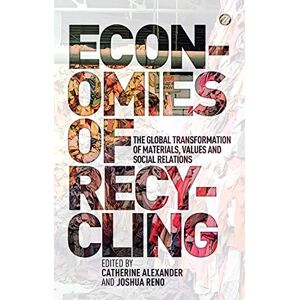 Catherine Alexander Economies of Recycling: The Global Transformation of Materials, Values and Social Relations Catherine Alexander Economies of Recycling: The Global Transformation of Materials, Values and Social Relations