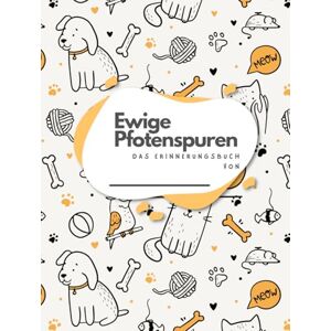 Engel, Zoé Ewige Pfotenspuren Album und Erinnerungsbuch zum Ausfüllen für Hundehalter für Fotos, Geschichten & Pfotenabdruck: Ein liebevolles Geschenk für Hundebesitzer & Hundefreunde (Ewige Pfotenspuren Serie) Engel, Zoé Ewige Pfotenspuren Album und Erinnerungsbuch zum Ausfüllen für Hundehalter für Fotos, Geschichten & Pfotenabdruck: Ein liebevolles Geschenk für Hundebesitzer & Hundefreunde (Ewige Pfotenspuren Serie)