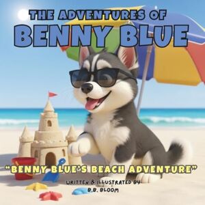 Bloom, B.B. The Adventures of Benny Blue: Benny Blue's Beach Adventure (The Adventures of Benny Blue: Heartwarming Bedtime Stories for Children) Bloom, B.B. The Adventures of Benny Blue: Benny Blue's Beach Adventure (The Adventures of Benny Blue: Heartwarming Bedtime Stories for Children)