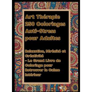 ADELAIDE, Marie Art Thérapie : 250 Coloriages Anti-Stress pour Adultes: Relaxation, Sérénité et Créativité – Le Grand Livre de Coloriage pour Retrouver le Calme Intérieur ADELAIDE, Marie Art Thérapie : 250 Coloriages Anti-Stress pour Adultes: Relaxation, Sérénité et Créativité – Le Grand Livre de Coloriage pour Retrouver le Calme Intérieur