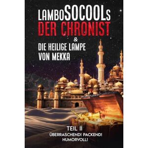 Socool, Lambo Der Chronist & Die Heilige Lampe Von Mekka Teil II: Epische Fantasy-Reihe mit überraschenden Wendungen Socool, Lambo Der Chronist & Die Heilige Lampe Von Mekka Teil II: Epische Fantasy-Reihe mit überraschenden Wendungen