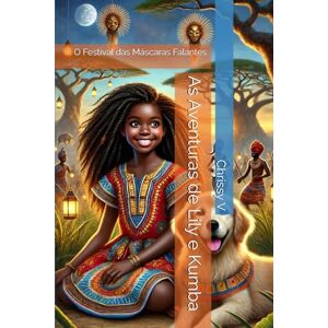 V, Chrissy As Aventuras de Lily e Kumba: O Festival das Máscaras Falantes (The Adventures of Lily and Kumba) V, Chrissy As Aventuras de Lily e Kumba: O Festival das Máscaras Falantes (The Adventures of Lily and Kumba)