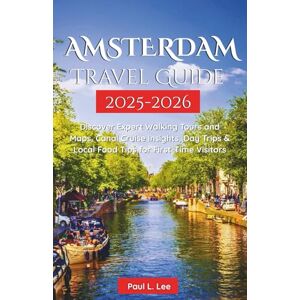 Lee Amsterdam Travel Guide 2025–2026: Discover Expert Walking Tours and Maps, Canal Cruise Insights, Day Trips & Local Food Tips for First-Time Visitors (UPDATED TRAVEL GUIDES VERSION( 2025-2026)) Lee Amsterdam Travel Guide 2025–2026: Discover Expert Walking Tours and Maps, Canal Cruise Insights, Day Trips & Local Food Tips for First-Time Visitors (UPDATED TRAVEL GUIDES VERSION( 2025-2026))