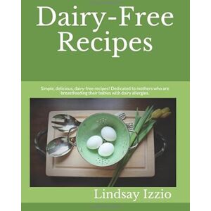 Izzio, Lindsay Dairy-Free Recipes: Simple, delicious, dairy-free recipes! Dedicated to mothers who are breastfeeding their babies with dairy allergies. Enjoy what you eat! Izzio, Lindsay Dairy-Free Recipes: Simple, delicious, dairy-free recipes! Dedicated to mothers who are breastfeeding their babies with dairy allergies. Enjoy what you eat!