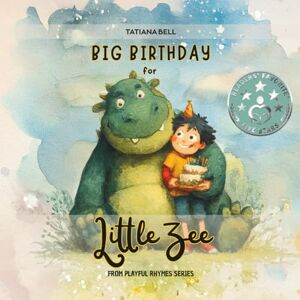 Bell, Tatiana Big Birthday for Little Zee: The Enchanted Story of Friendship, Balloons, and a Very Old Friend/ Book 3 from Playful Rhymes Series Bell, Tatiana Big Birthday for Little Zee: The Enchanted Story of Friendship, Balloons, and a Very Old Friend/ Book 3 from Playful Rhymes Series