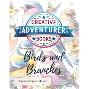 Akkermans, Jennifer Birds and Branches: A Creative Adventurer Book for Art Journalers, Collage Artists and Mixed Media Makers Curated Print Edition Akkermans, Jennifer Birds and Branches: A Creative Adventurer Book for Art Journalers, Collage Artists and Mixed Media Makers Curated Print Edition