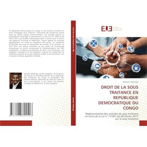 Tshibangu, Katuala DROIT DE LA SOUS TRAITANCE EN REPUBLIQUE DEMOCRATIQUE DU CONGO: Réglementation des activités de sous-traitance en vertu de la Loi n° 17/001 du 08 février 2017 sur la sous-traitance Tshibangu, Katuala DROIT DE LA SOUS TRAITANCE EN REPUBLIQUE DEMOCRATIQUE DU CONGO: Réglementation des activités de sous-traitance en vertu de la Loi n° 17/001 du 08 février 2017 sur la sous-traitance