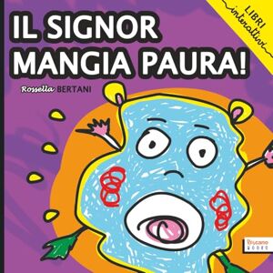 Bertani, Rossella Il Signor Mangia Paura: Una storia che aiuta i bambini ad avere coraggio Bertani, Rossella Il Signor Mangia Paura: Una storia che aiuta i bambini ad avere coraggio