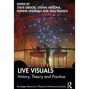 Live Visuals: History, Theory, Practice (Routledge Advances in Theatre & Performance Studies) Live Visuals: History, Theory, Practice (Routledge Advances in Theatre & Performance Studies)