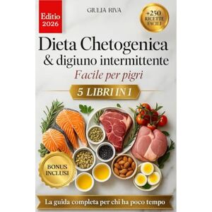 RIVA, GIULIA DIETA CHETOGENICA & DIGIUNO INTERMITTENTE FACILE PER PIGRI 5 LIBRI IN 1: La guida completa per chi ha poco tempo con 250 ricette facili e menù settimanali pronti all’uso . BONUS E PDF INCLUSI RIVA, GIULIA DIETA CHETOGENICA & DIGIUNO INTERMITTENTE FACILE PER PIGRI 5 LIBRI IN 1: La guida completa per chi ha poco tempo con 250 ricette facili e menù settimanali pronti all’uso . BONUS E PDF INCLUSI