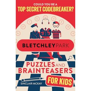McKay, Sinclair Bletchley Park Puzzles and Brainteasers: Could YOU be a top secret codebreaker? (Children's Edition) McKay, Sinclair Bletchley Park Puzzles and Brainteasers: Could YOU be a top secret codebreaker? (Children's Edition)