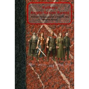 Baumann, Steven donald john Futhorc Anglo-Saxon Runes, Writing American English a Phonetic Way, Midwest Variant Baumann, Steven donald john Futhorc Anglo-Saxon Runes, Writing American English a Phonetic Way, Midwest Variant