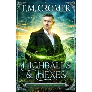Cromer, T M Highballs & Hexes: 6 (The Unlucky Charms) Cromer, T M Highballs & Hexes: 6 (The Unlucky Charms)