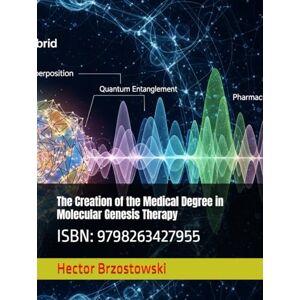Brzostowski, Hector Damian The Creation of the Medical Degree in Molecular Genesis Therapy: ISBN: 9798263427955 (Moléculas Ferrari) Brzostowski, Hector Damian The Creation of the Medical Degree in Molecular Genesis Therapy: ISBN: 9798263427955 (Moléculas Ferrari)