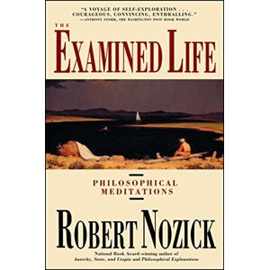 Nozick, Robert The Examined Life: Philosophical Meditations Nozick, Robert The Examined Life: Philosophical Meditations