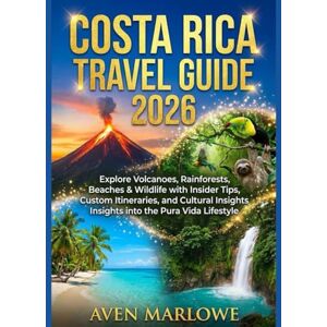 MARLOWE, AVEN COSTA RICA TRAVEL GUIDE 2026: Explore Volcanoes, Rainforests, Beaches & Wildlife with Insider Tips, Custom Itineraries, and Cultural Insights into the Pura Vida Lifestyle MARLOWE, AVEN COSTA RICA TRAVEL GUIDE 2026: Explore Volcanoes, Rainforests, Beaches & Wildlife with Insider Tips, Custom Itineraries, and Cultural Insights into the Pura Vida Lifestyle