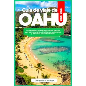 Walter, Christine S. Guía de viaje de Oahu 2025-2026: Tu compañero de viaje a todo color esencial para los monumentos, tradiciones, gastronomía y maravillas naturales de Oahu Walter, Christine S. Guía de viaje de Oahu 2025-2026: Tu compañero de viaje a todo color esencial para los monumentos, tradiciones, gastronomía y maravillas naturales de Oahu