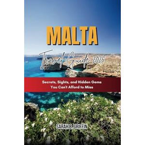 Griffin MALTA TRAVEL GUIDE 2025: Secrets, Sights, and Hidden Gems You Can't Afford to Miss Griffin MALTA TRAVEL GUIDE 2025: Secrets, Sights, and Hidden Gems You Can't Afford to Miss