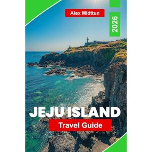 Midttun, Alex Jeju Island Travel Guide 2026: Discover Natural Wonders, Scenic Trails, Local Cuisine, Cultural Sites, and Essential Tips for Your South Korea Adventure Midttun, Alex Jeju Island Travel Guide 2026: Discover Natural Wonders, Scenic Trails, Local Cuisine, Cultural Sites, and Essential Tips for Your South Korea Adventure