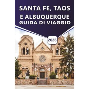 Grier, Wilma B. SANTA FE, TAOS E ALBUQUERQUE GUIDA DI VIAGGIO 2026: Esplora la cultura del New Mexico, le principali attrazioni, la storia, la vita notturna, i ... approfondimenti locali per ogni viaggiatore Grier, Wilma B. SANTA FE, TAOS E ALBUQUERQUE GUIDA DI VIAGGIO 2026: Esplora la cultura del New Mexico, le principali attrazioni, la storia, la vita notturna, i ... approfondimenti locali per ogni viaggiatore