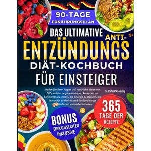 Steinberg Das Ultimative Anti-Entzündungs-Diät-Kochbuch für Einsteiger: Heilen Sie Ihren Körper auf natürliche Weise mit 500+ entzündungshemmenden Rezepten, um ... die..... Wohlbefinden wiederherzustellen Steinberg Das Ultimative Anti-Entzündungs-Diät-Kochbuch für Einsteiger: Heilen Sie Ihren Körper auf natürliche Weise mit 500+ entzündungshemmenden Rezepten, um ... die..... Wohlbefinden wiederherzustellen