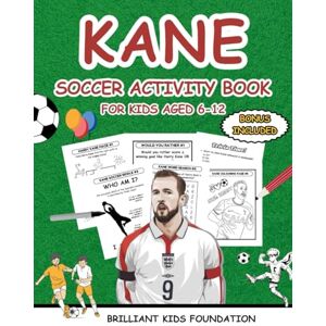 FOUNDATION, BRILLIANT KIDS KANE SOCCER ACTIVITY BOOK FOR KIDS AGED 6 TO 12: Football Coloring, Puzzles & Trivia for Kids FOUNDATION, BRILLIANT KIDS KANE SOCCER ACTIVITY BOOK FOR KIDS AGED 6 TO 12: Football Coloring, Puzzles & Trivia for Kids