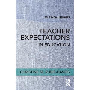 Rubie-Davies, Christine Teacher Expectations in Education (Ed Psych Insights) Rubie-Davies, Christine Teacher Expectations in Education (Ed Psych Insights)