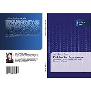 Gauthier Umaña, Valérie Post-Quantum Cryptography: Code-based Cryptography and Hash Based Signatures Schemes Gauthier Umaña, Valérie Post-Quantum Cryptography: Code-based Cryptography and Hash Based Signatures Schemes