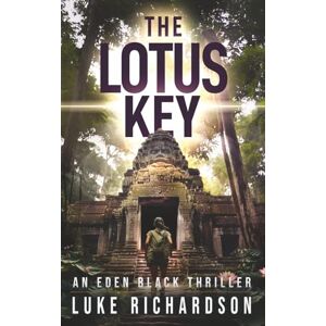 Richardson, Luke The Lotus Key: A pulse-pounding archaeological thriller (Eden Black Archaeological Thrillers) Richardson, Luke The Lotus Key: A pulse-pounding archaeological thriller (Eden Black Archaeological Thrillers)
