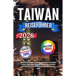 Nils, Jacob Taiwan Reiseführer 2026: Erleben Sie Taipeh, Taichung, den Sonne-Mond-See, Tainan, Kaohsiung, Taitung, den Penghu-Archipel und mehr mit lokalen Einblicken und praktischen Tipps. Nils, Jacob Taiwan Reiseführer 2026: Erleben Sie Taipeh, Taichung, den Sonne-Mond-See, Tainan, Kaohsiung, Taitung, den Penghu-Archipel und mehr mit lokalen Einblicken und praktischen Tipps.