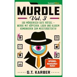 Karber, G. T. Murdle Vol. 3: 100 mörderisch gute Rätsel werde mit Köpfchen, Logik und klugem Kombinieren zum Meisterdetektiv Karber, G. T. Murdle Vol. 3: 100 mörderisch gute Rätsel werde mit Köpfchen, Logik und klugem Kombinieren zum Meisterdetektiv